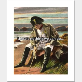 Napoleon Meme There's Nothing We Can Do Posters and Art